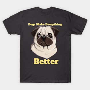 Dogs Make Everything Better T-Shirt